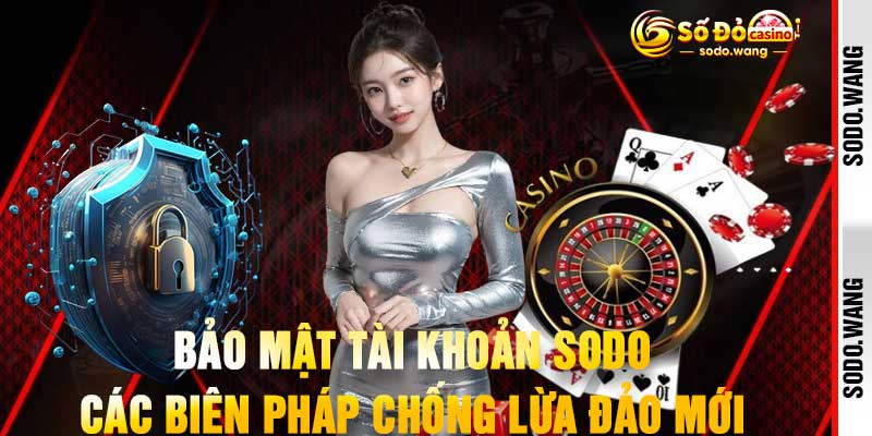Bảo Mật Tài Khoản Sodo Các Biện Pháp Chống Lừa Đảo Mới